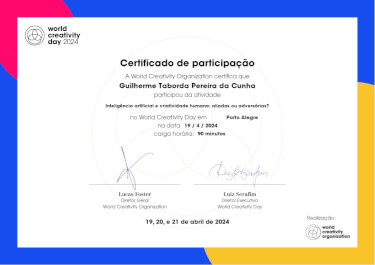 Certificado de participação na atividade Inteligência Artificial e Criatividade Humana: aliadas ou adversárias?, organizada pela World Creativity Organization em Porto Alegre - RS, data 19/04/2024