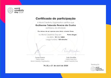 Certificado de participação na atividade Pra deixar de ser apenas uma ideia: criando filmes, organizada pela World Creativity Organization em Porto Alegre - RS, data 19/04/2024
